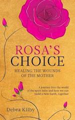 Rosa's Choice: A journey to the world of the spirit baby and how we can build a New Earth, together 