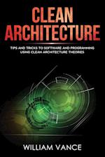 Clean Architecture: Tips and Tricks to Software and Programming Using Clean Architecture Theories 