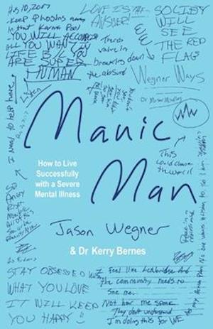 Manic Man: How to Live Successfully with a Severe Mental Illness