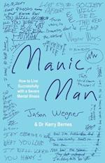 Manic Man: How to Live Successfully with a Severe Mental Illness 