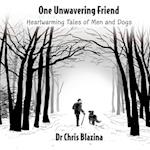 One Unwavering Friend - Heartwarming Tales of Men and Dogs 