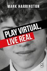 Play Virtual, Live Real