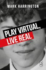 Play Virtual, Live Real 