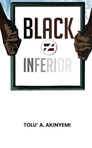 Black Does Not Equal Inferior