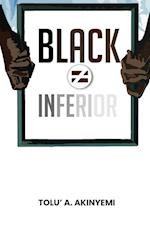Black Does Not Equal Inferior 