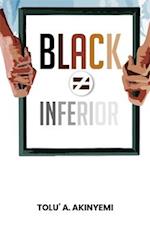 Black Does Not Equal Inferior