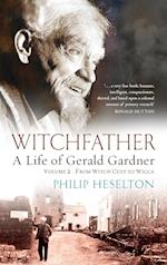 Witchfather - A Life of Gerald Gardner Vol2. From Witch Cult to Wicca 