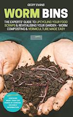 Worm Bins: The Experts' Guide To Upcycling Your Food Scraps & Revitalising Your Garden - Worm Composting & Vermiculture Made Easy 