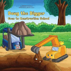 Doug the Digger Goes to Construction School