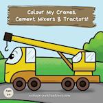 Colour My Cranes, Cement Mixers & Tractors!