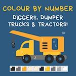 Colour by Number - Diggers, Dumper Trucks & Tractors!: A Fun Activity Book For 4-7 Year Olds 