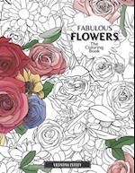 Fabulous Flowers: The Coloring Book: Relax And Color In 30 Beautiful Illustrations Of Bloom, Bouquets, Garden Flowers, Floral Patterns And More. 