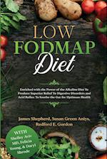 Low Fodmap Diet: Enriched with the Power of the Alkaline Diet To Produce Superior Relief To Digestive Disorders and Acid Reflux To Soothe the Gut for 