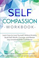 Self-Compassion Workbook: Learn how to Love Yourself, Relieve Anxiety, Build Self-Worth, Courage, and Master Your Emotions With Confidence