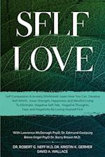 Self Love: Self Compassion & Anxiety Workbook: Learn How You Can Develop Self-Worth, Inner Strength, Happiness, and Mindful Living To Eliminate Negati