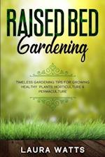 Raised Bed Gardening: Timeless Gardening Tips For Growing Healthy Plants: Horticulture & Permaculture 