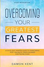 PTSD Workbook: OVERCOMING YOUR GREATEST FEARS - A Fun & Light-Hearted Guide To Overcoming Post-Traumatic Stress Disorder For PTSD Recovery 