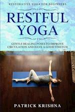 Restorative Yoga For Beginners: RESTFUL YOGA - Gentle Healing Poses To Improve Circulation And Have A Good Stretch 
