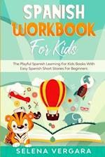 Spanish Workbook For Kids: The Playful Spanish Learning For Kids Books With Easy Spanish Short Stories For Beginners 