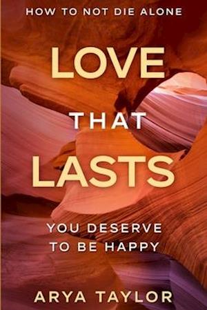 How To Not Die Alone: Love That Lasts - You Deserve To Be Happy