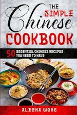 The Simple Chinese Cookbook : 50 Essential Chinese Recipes You Need To Have 