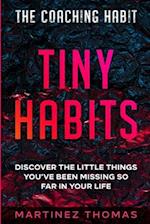 The Coaching Habit : Tiny Habits - Discover The Little Things You've Been Missing So Far In Your Life 