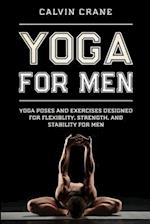 Yoga For Men: Yoga Poses and Exercises Designed For Flexibility, Strength, and Stability For Men 