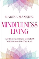 Mindfulness For Beginners: MINDFULNESS LIVING - Achieve Happiness With 100 Meditations For The Soul 