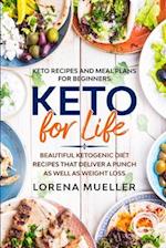 Keto Recipes and Meal Plans For Beginners: KETO FOR LIFE - Beautiful Ketogenic Diet Recipes That Deliver A Punch As Well As Weight Loss 