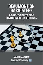 Beaumont on Barristers - A Guide to Defending Disciplinary Proceedings 