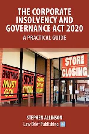 The Corporate Insolvency and Governance Act 2020 - A Practical Guide