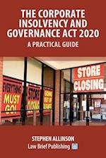 The Corporate Insolvency and Governance Act 2020 - A Practical Guide 