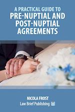 A Practical Guide to Pre-Nuptial and Post-Nuptial Agreements 