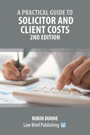 A Practical Guide to Solicitor and Client Costs - 2nd Edition