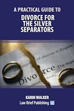 A Practical Guide to Divorce for the Silver Separators 