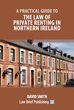 A Practical Guide to the Law of Private Renting in Northern Ireland 