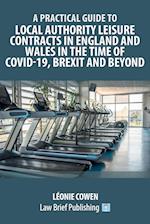 A Practical Guide to Local Authority Leisure Contracts in England and Wales in the Time of Covid-19, Brexit and Beyond 