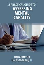 A Practical Guide to Assessing Mental Capacity 