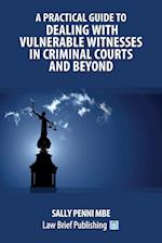 A Practical Guide to Dealing with Vulnerable Witnesses in Criminal Courts and Beyond 