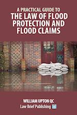 A Practical Guide to the Law of Flood Protection and Flood Claims 