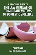 A Practical Guide to the Law in Relation to Migrant Victims of Domestic Violence