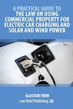 A Practical Guide to the Law on Using Commercial Property for Electric Car Charging and Solar and Wind Power 