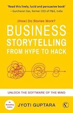 Business Storytelling from Hype to Hack: How Do Stories Work? Unlock the Software of the Mind 