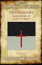 FREEMASONRY -  Whence Did It Take Its Rise?