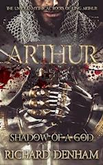 Arthur: Shadow of a God (the untold mythical roots of King Arthur) 
