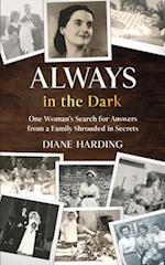 Always in the Dark: One Woman's Search for Answers from a Family Shrouded in Secrets 