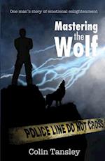 Mastering the Wolf: One man's story of emotional enlightenment 