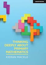Thinking Deeply About Primary Mathematics
