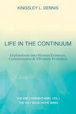 Life in the Continuum: Explorations into Human Existence, Consciousness & Vibratory Evolution 