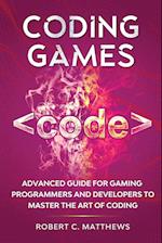 Coding Games: Advanced Guide for Gaming Programmers and Developers to Master the Art of Coding 